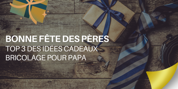 Top 3 des idées cadeaux bricolage pour papa 