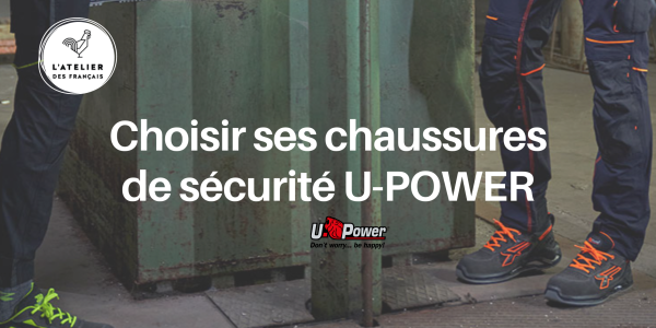 Comment choisir ses chaussures de sécurité U-POWER ? 